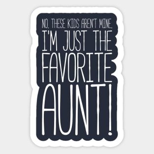 What? No These Kids Aren't Mine, I'm Favorite Aunt! Tshirt Sticker